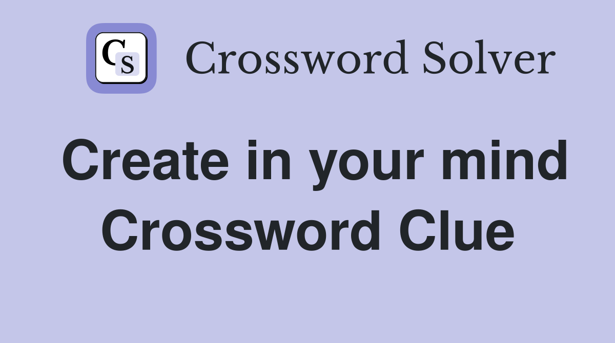 Create in your mind - Crossword Clue Answers - Crossword Solver
